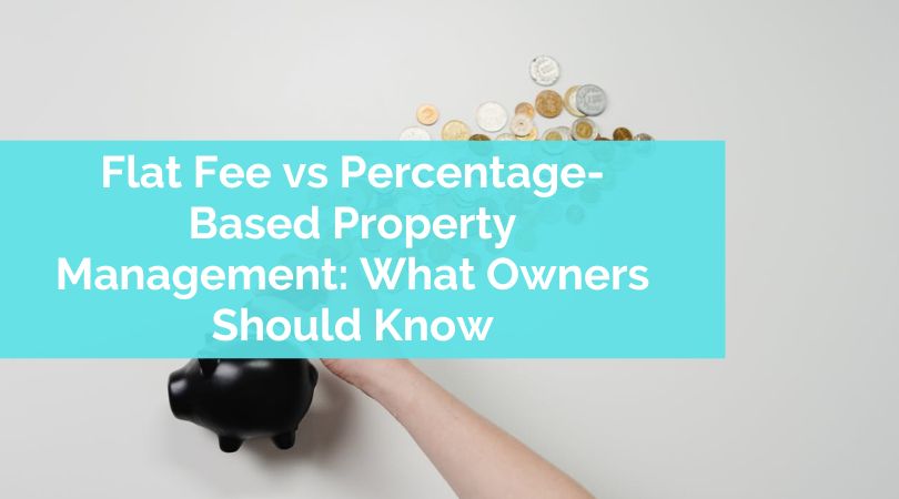 Flat Fee vs Percentage-Based Property Management: What Owners Should Know